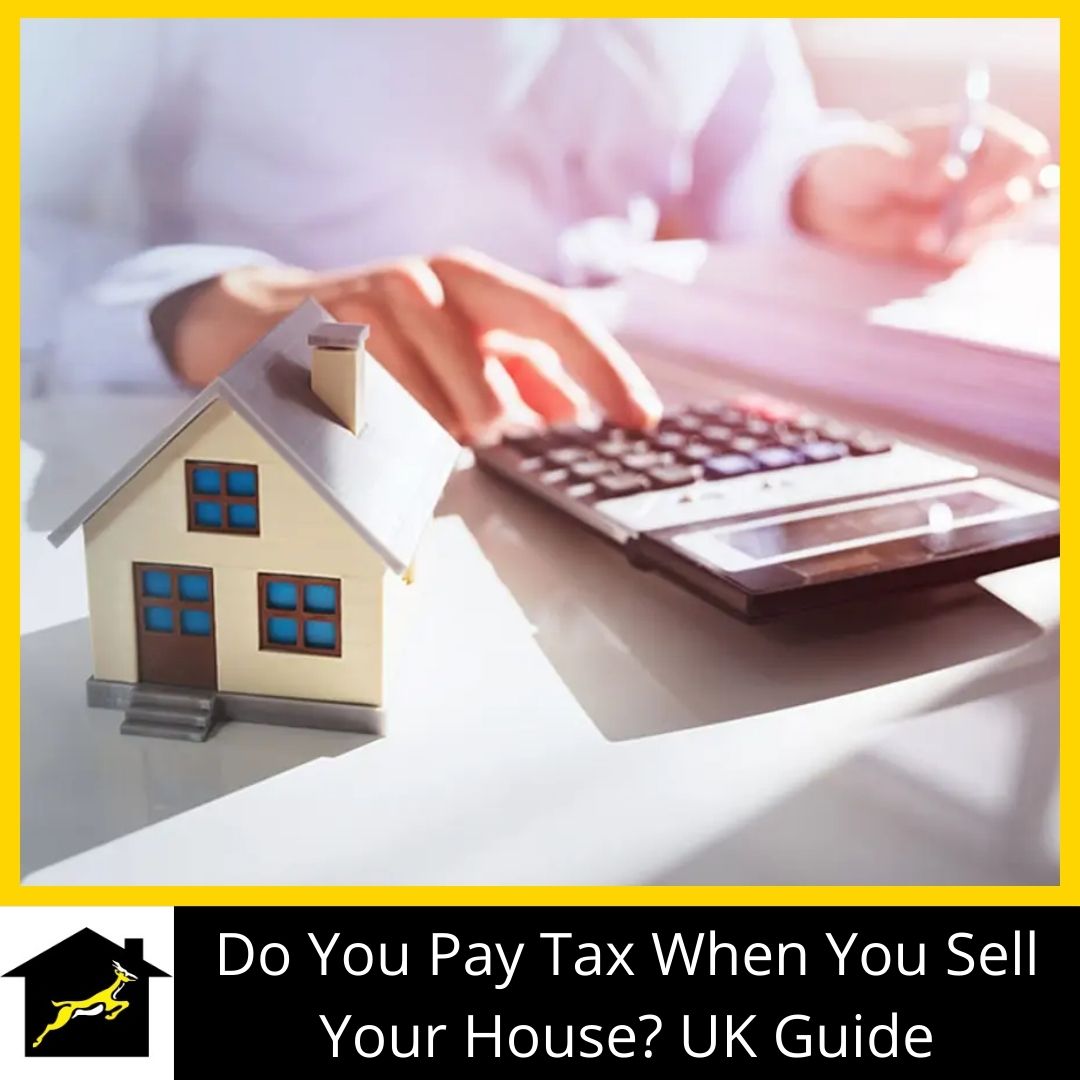 Do You Pay Tax When You Sell Your House? UK Guide